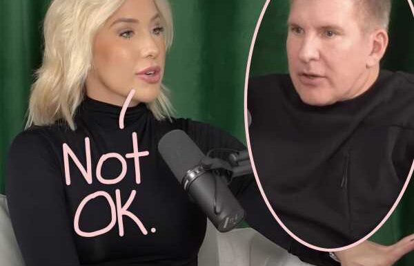 OMG! Savannah Chrisley Says Dad Todd Is Facing 'Retaliation' In Prison! Find Out Why!